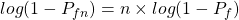 log(1-P_{fn}) = n \times log(1-P_{f})