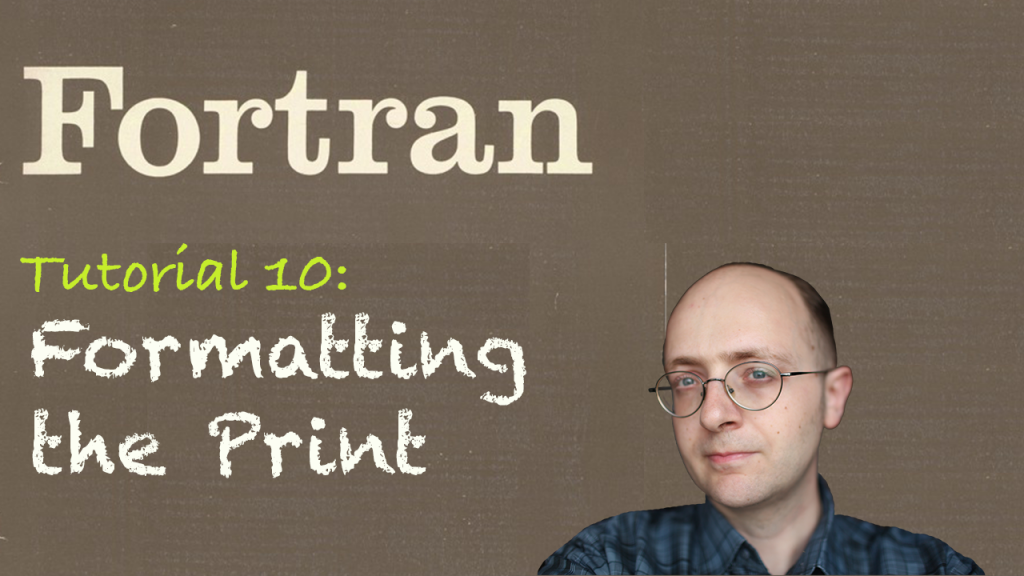 [Fortran Tuto 10] Formatting the print
