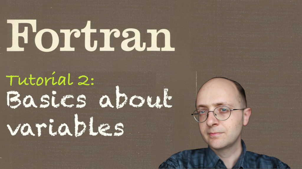 [Fortran Tuto 2] Basics about variables
