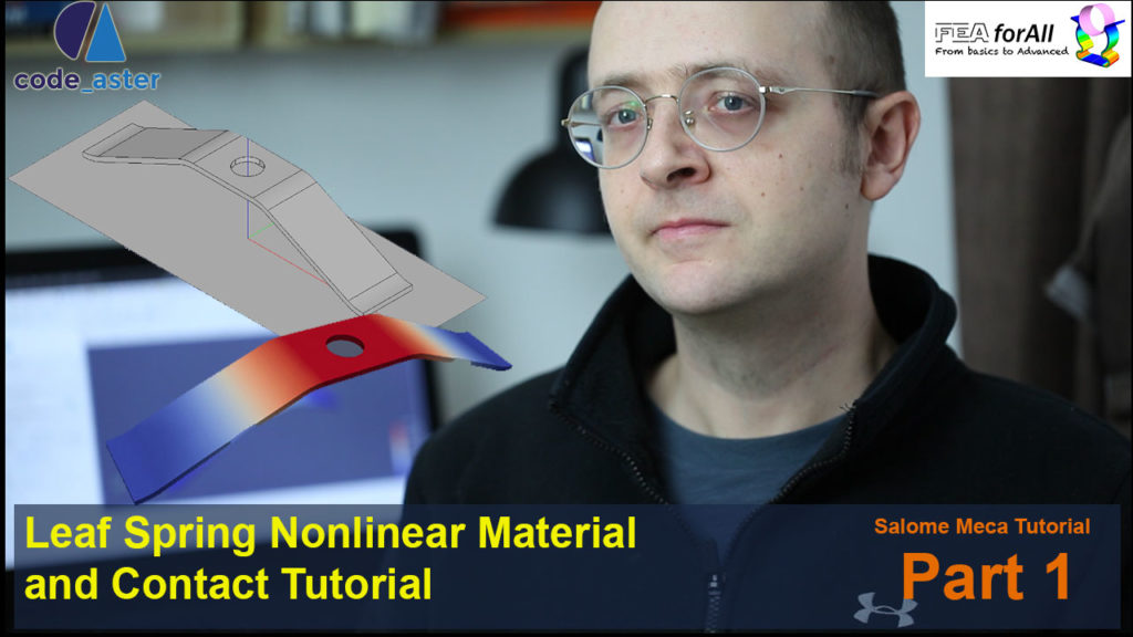 [Salome Meca Tutorial] Leaf Spring Nonlinear Material and Contact FEA Simulation – Part 1