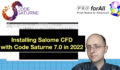 Installing Salome CFD with Code Saturne 7.0 in 2022